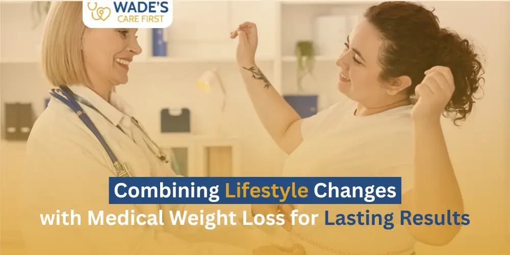 Combining Lifestyle Changes with Medical Weight Loss for Lasting Results