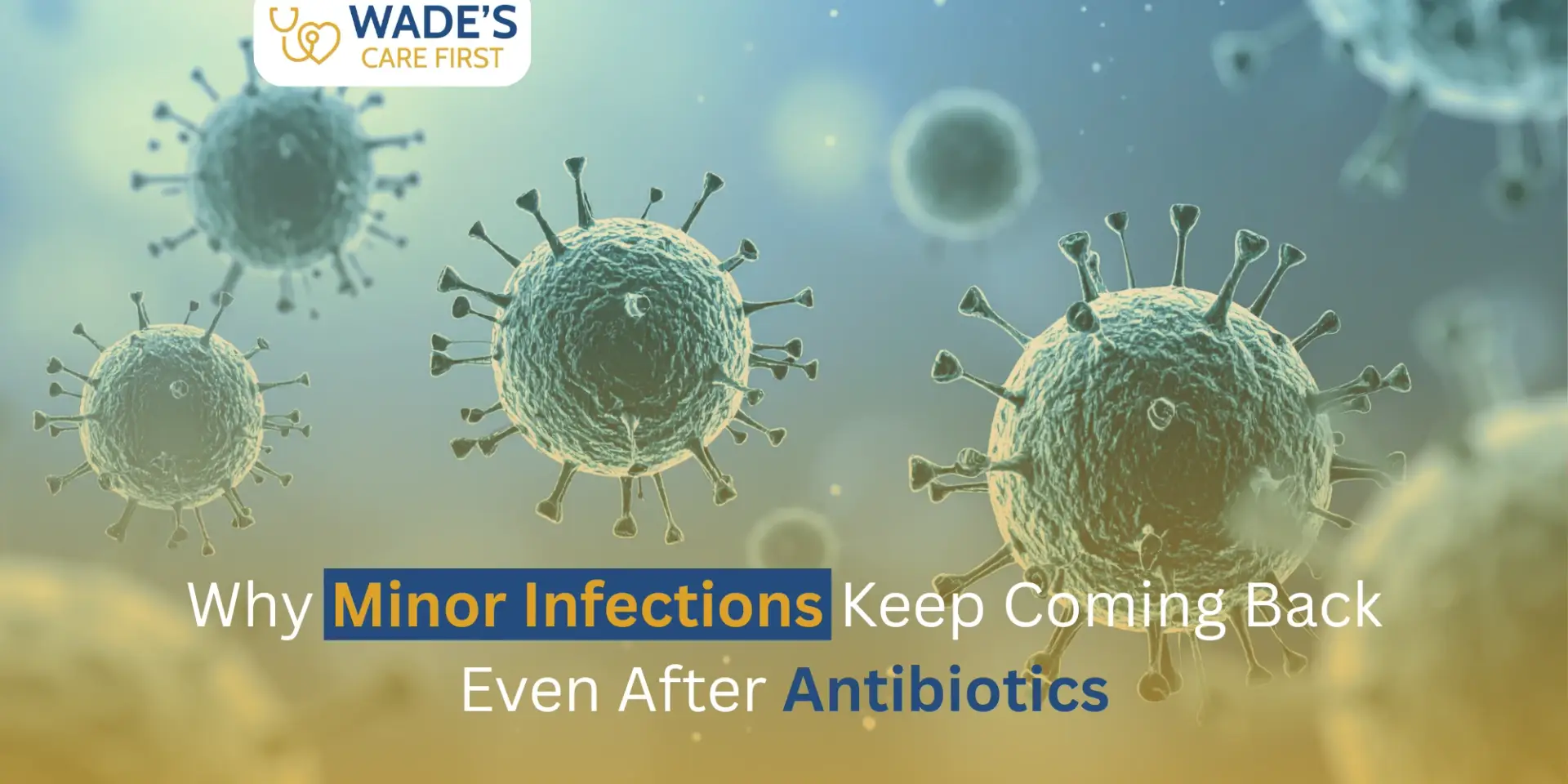 Why Minor Infections Keep Coming Back Even After Antibiotics