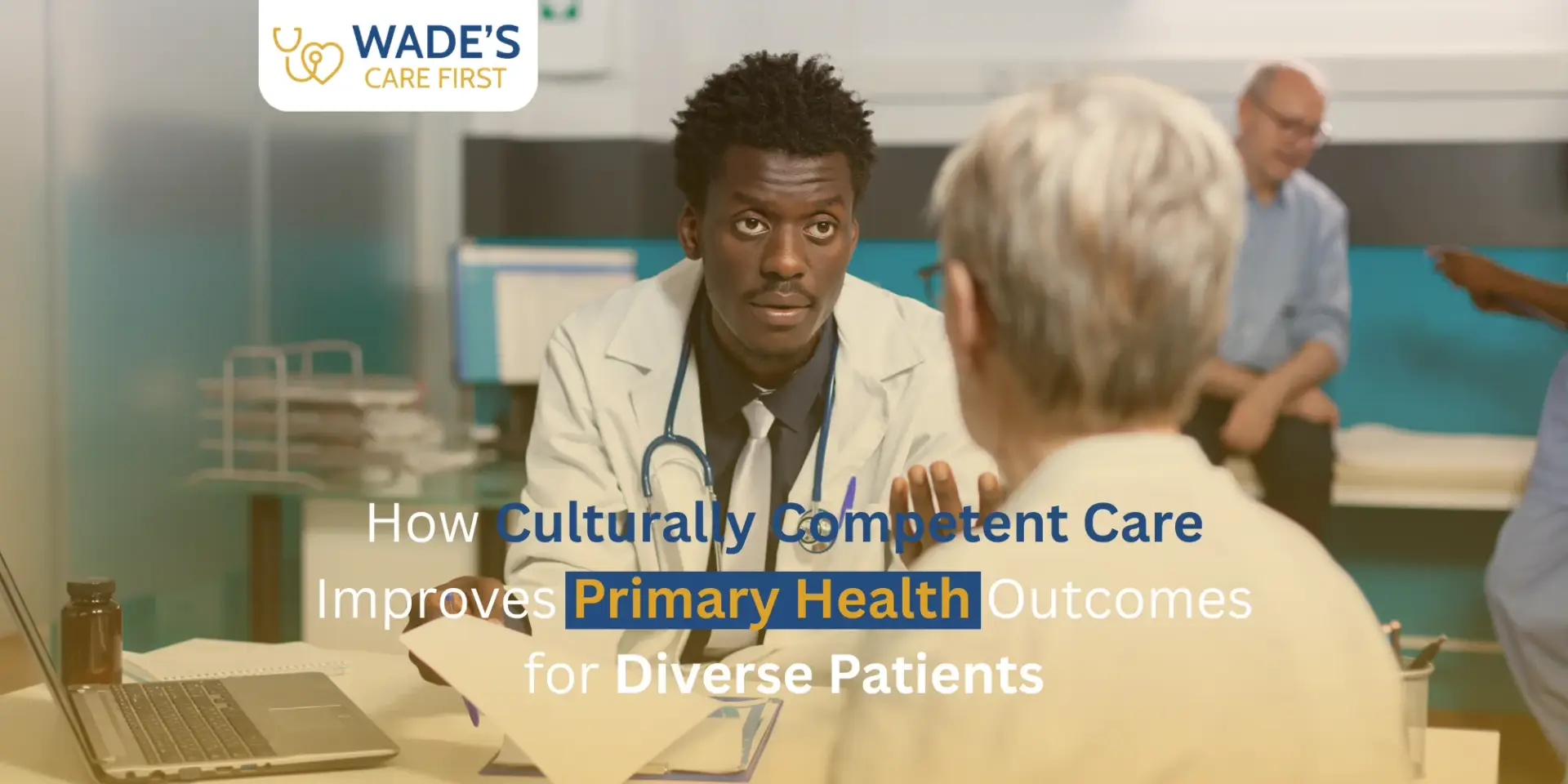 How Culturally Competent Care Improves Primary Health Outcomes for Diverse Patients